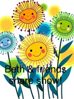 Beth and friends share show!  Tuesday, 11:30 Pacific!